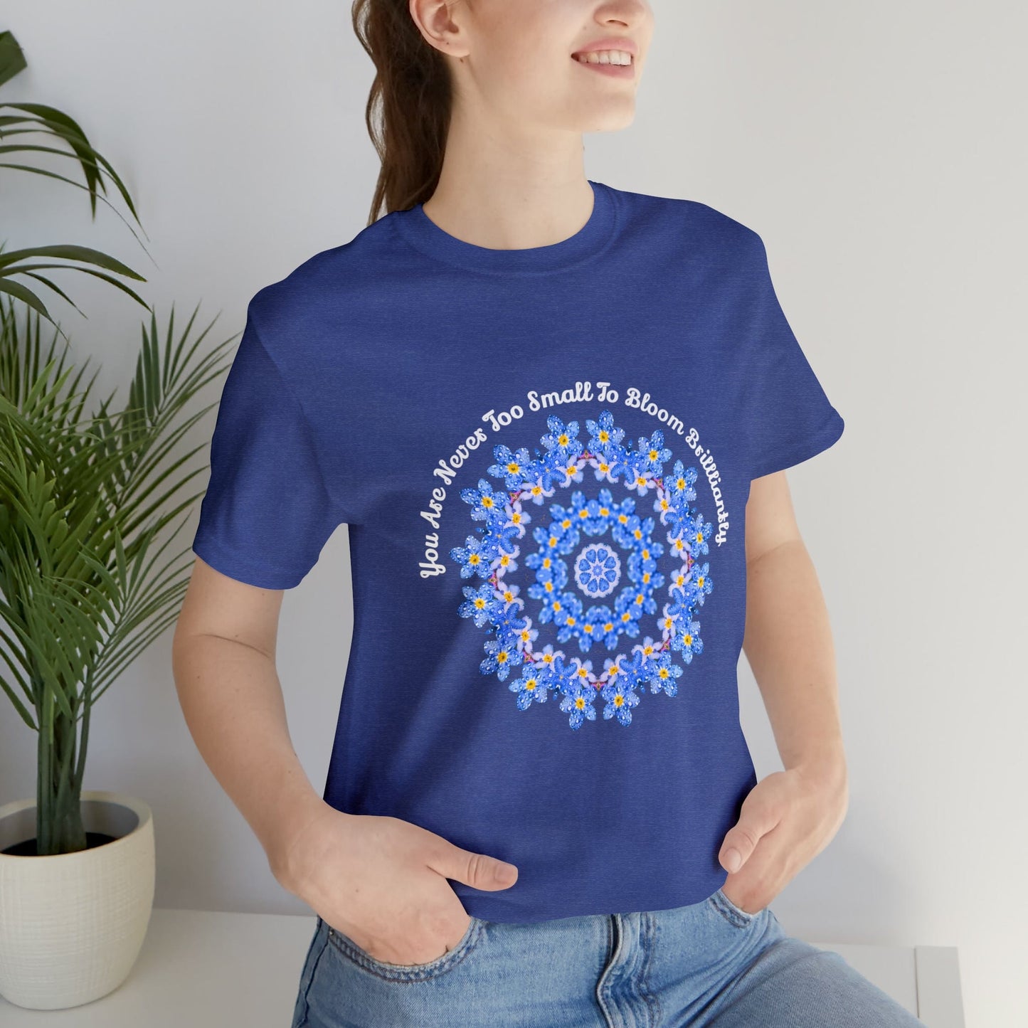 Forget Me Not Wild Flower Shirt, Kindness Motivational - Your Are Never Too Small To Bloom Brilliantly