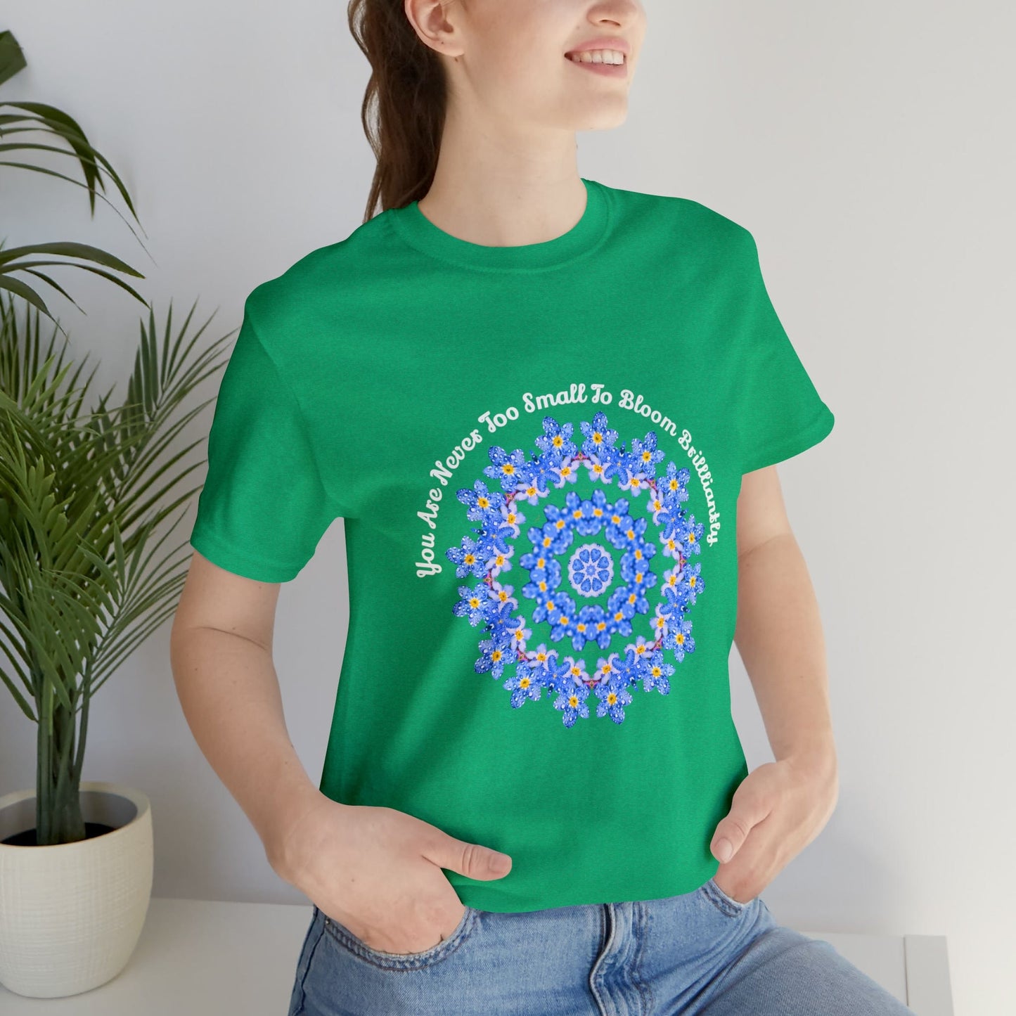 Forget Me Not Wild Flower Shirt, Kindness Motivational - Your Are Never Too Small To Bloom Brilliantly