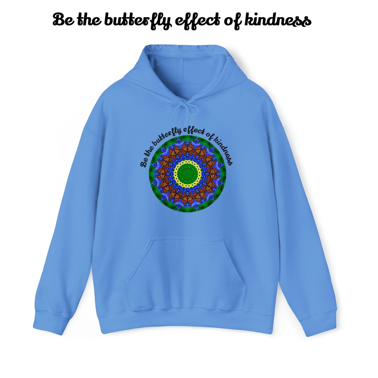 Pretty & Cute Butterfly Kindness Graphic Hoodie Sweatshirt - Monarch Butterfly Mandala Art - Be the butterfly effect of kindness flat columbia blue