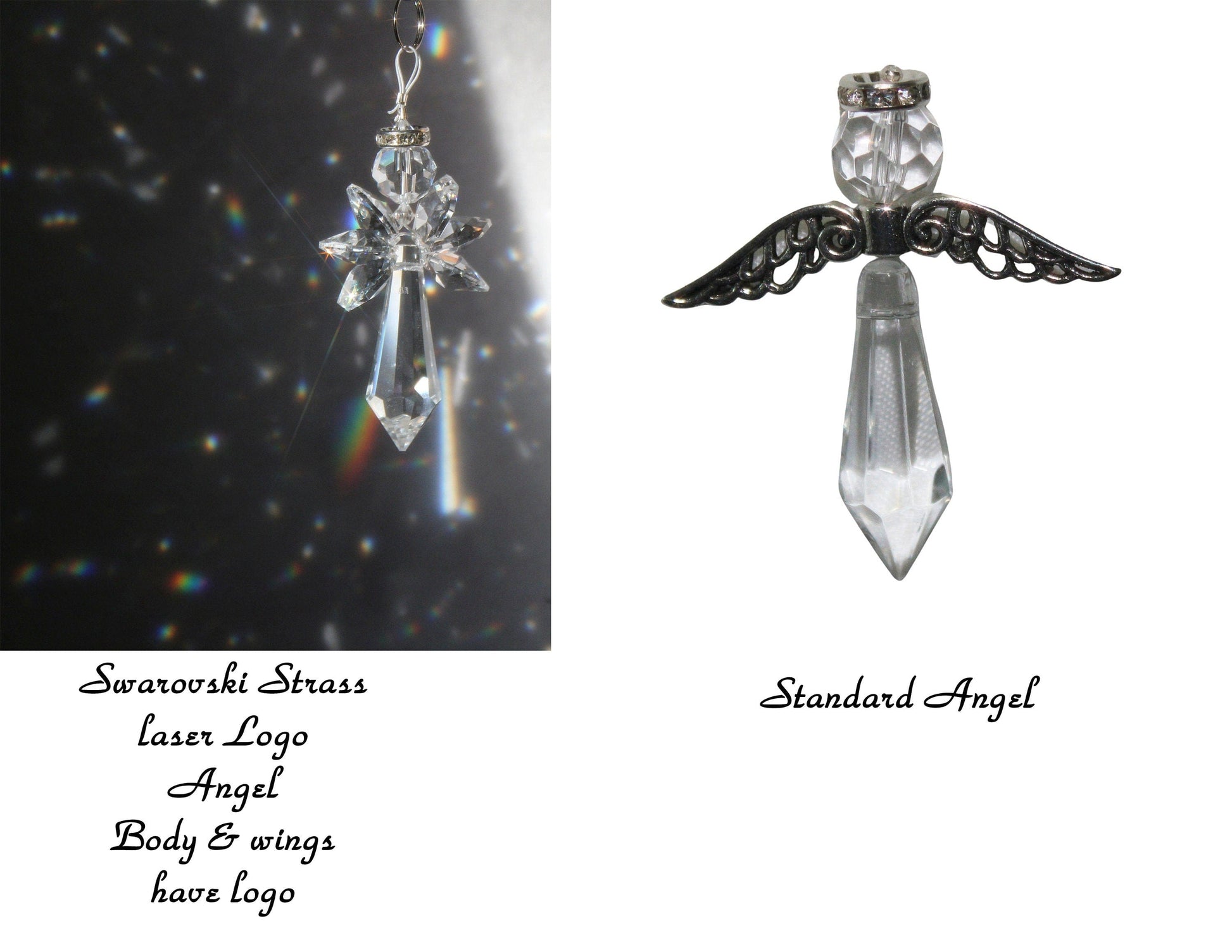 Angel Prisms
Swarovski All Swarovski Crystals body and wings have Swarovski Logo
Standard crystal angel